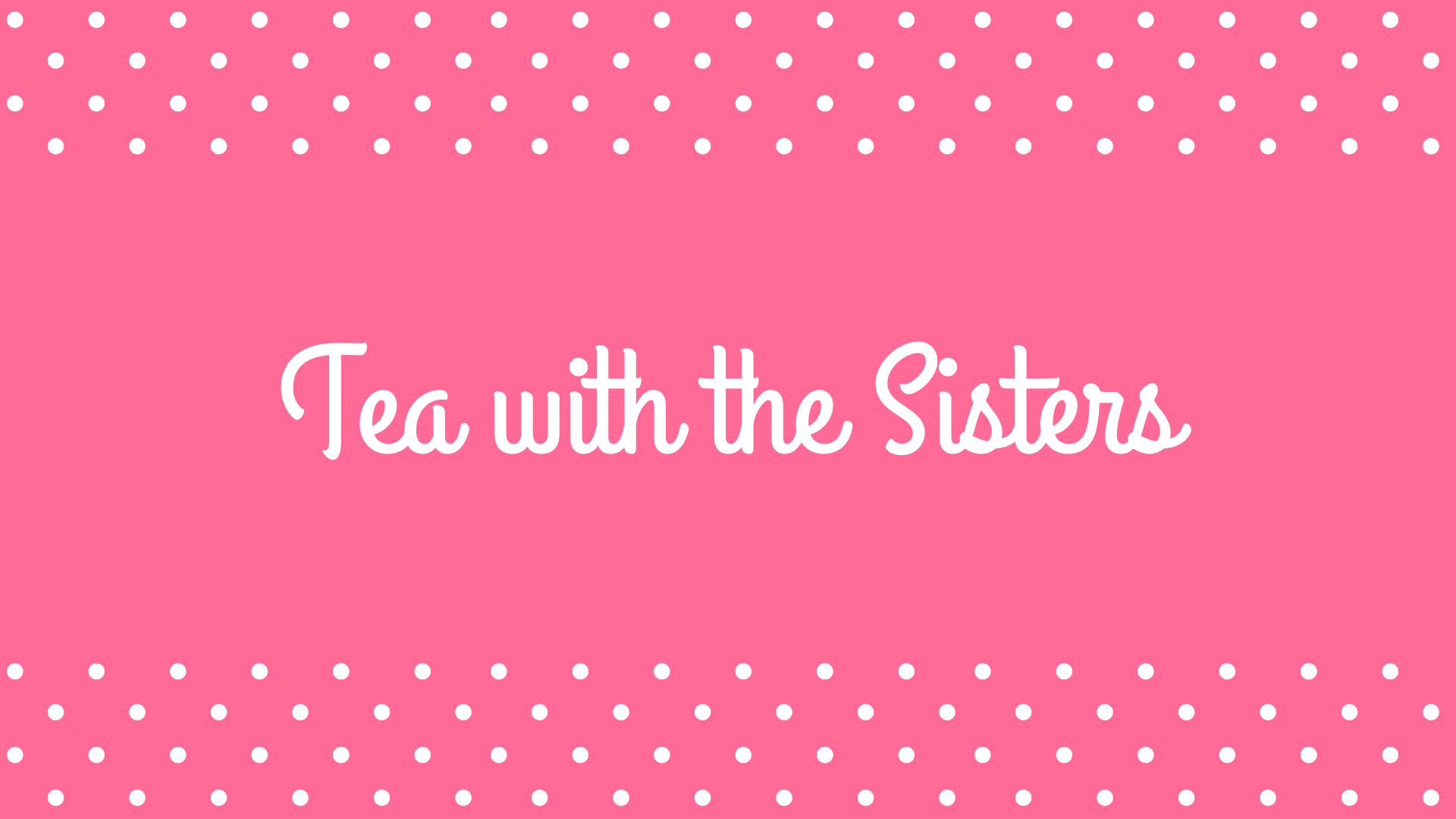 Tea with the Sisters