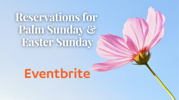 Reservations for Palm Sunday & Easter Sunday