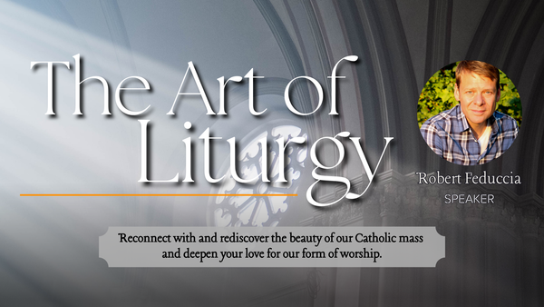 The Art of Liturgy - Parish Mission - August 18-20, 2024